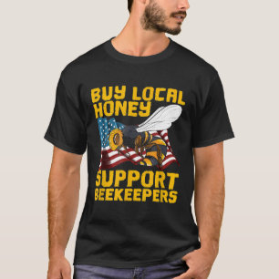 Support Your Local Beekeeper Save Bees Buy Honey T-Shirt
