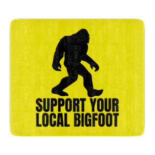 Support Your Local Bigfoot Funny Bigfoot Lover Cutting Board