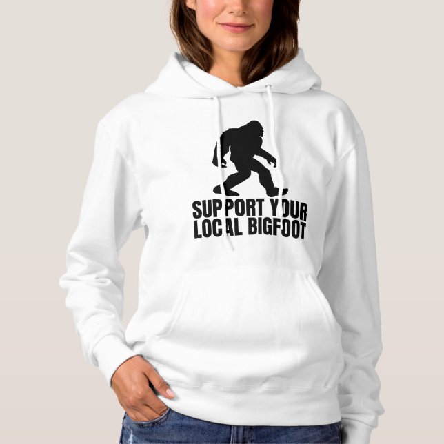 Support Your Local Bigfoot Funny Bigfoot Lover Hoodie (Front)