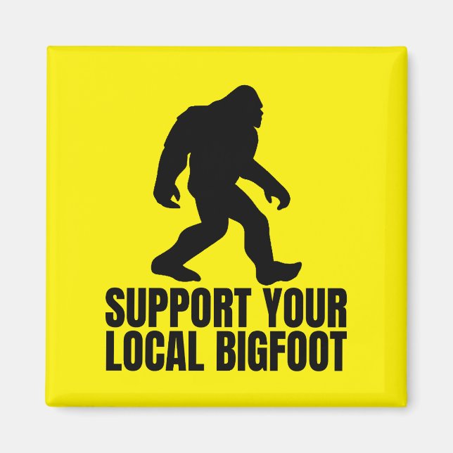 Support Your Local Bigfoot Funny Bigfoot Lover Magnet (Front)