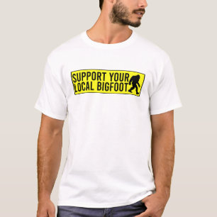 Support Your Local Bigfoot Funny Bigfoot Lover  T-Shirt