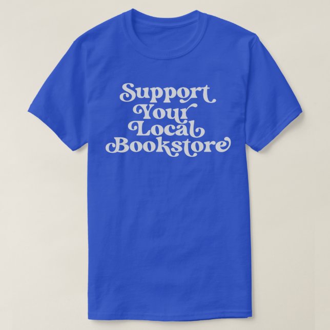 Support Your Local Bookstore Reader Book Lover T-Shirt (Design Front)