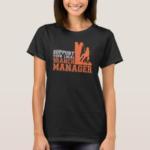 Support Your Local Branch Manager Arborist Tree C T-Shirt