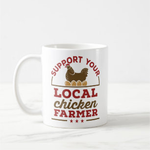 Support Your Local Chicken Farmer Chickens Farm Coffee Mug
