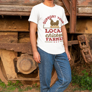 Support Your Local Chicken Farmer Chickens Farm T-Shirt