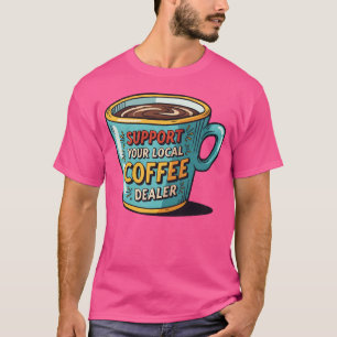 Support Your Local Coffee Dealer vintage T-Shirt