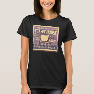 Support Your Local Coffee House Coffee Drinker Men T-Shirt