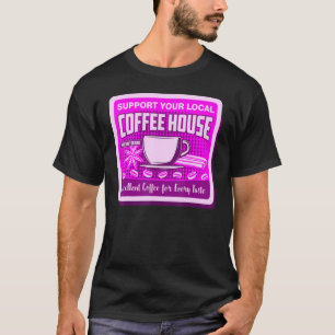 Support Your Local Coffee House Coffee Drinker Men T-Shirt