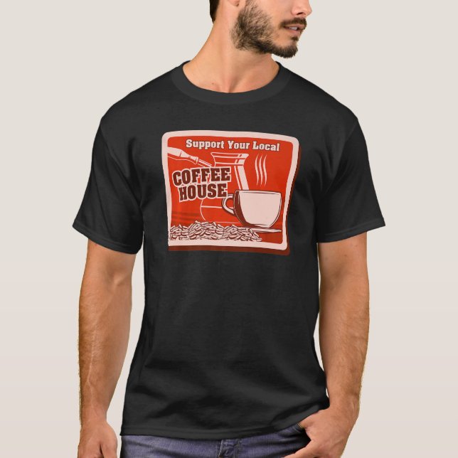 Support Your Local Coffee House Coffee Drinker Men T-Shirt (Front)