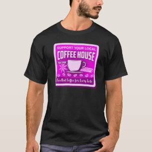 Support Your Local Coffee House Coffee Drinker Men T-Shirt