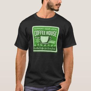 Support Your Local Coffee House Coffee Drinker Men T-Shirt