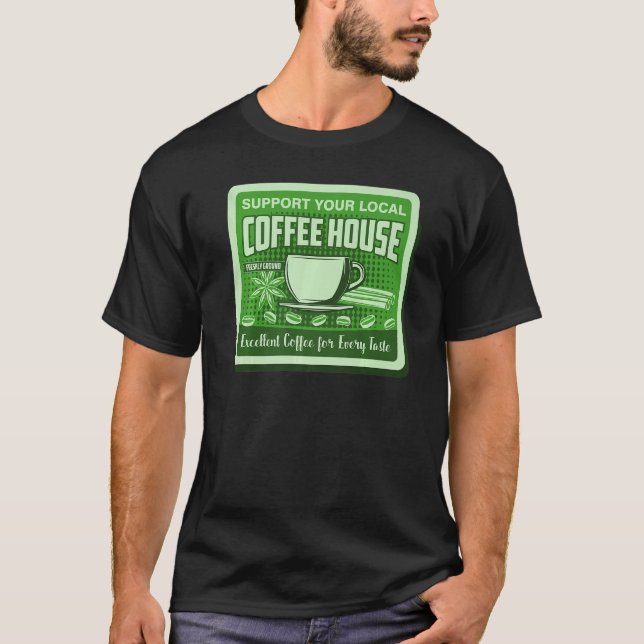 Support Your Local Coffee House Coffee Drinker Men T-Shirt (Front)