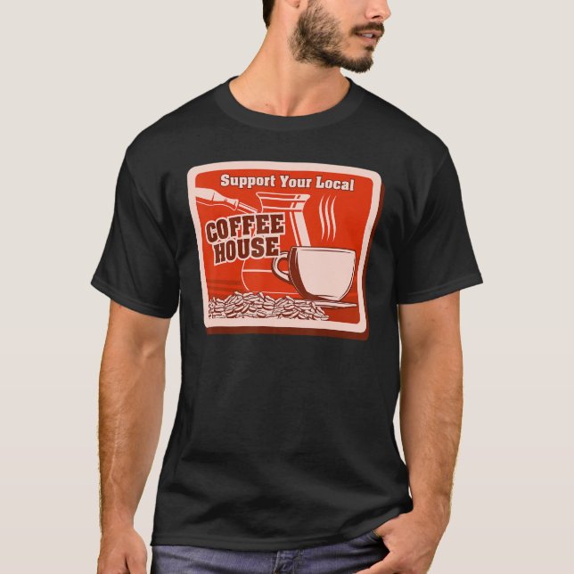 Support Your Local Coffee House Coffee Drinker Men T-Shirt (Front)