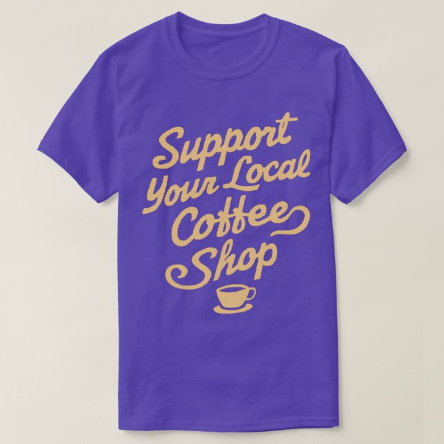 Support Your Local Coffee Shop T-Shirt (Design Front)