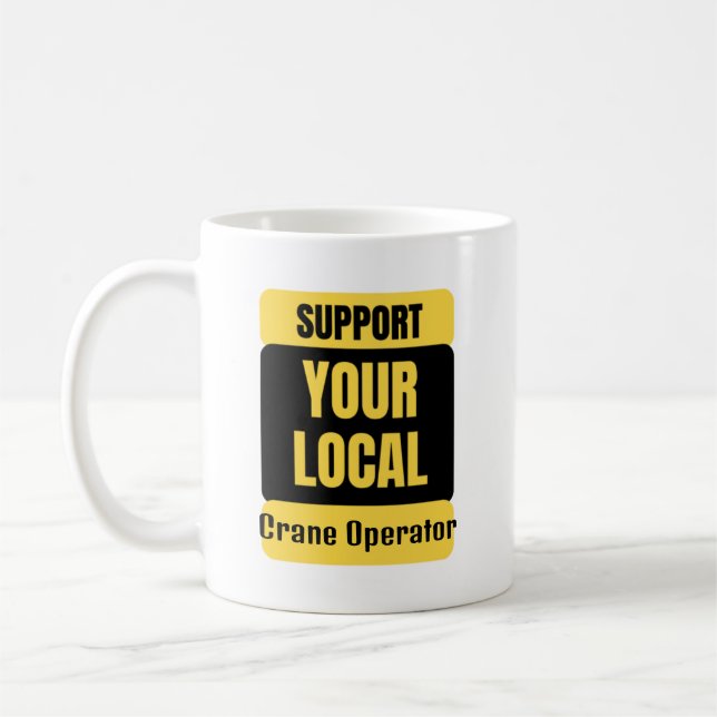 Support Your Local Crane Operator  Coffee Mug (Left)