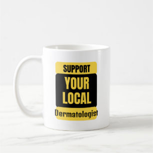 Support Your Local Dermatologist Coffee Mug