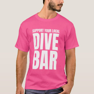 Support your Local Dive Bar Humourous for Unisex T-Shirt