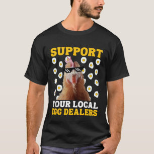 Support Your Local Egg Dealers Chicken Egg 1 T-Shirt