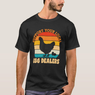 Support Your Local Egg Dealers Chicken Egg 2 T-Shirt