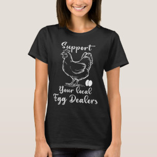 Support Your Local Egg Dealers Chicken Egg T-Shirt