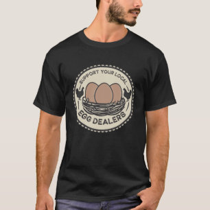Support Your Local Egg Dealers Chicken Graphic 1 T-Shirt
