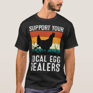 Support Your Local Egg Dealers Chicken Quote Farm T-Shirt