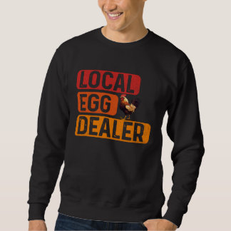 Support Your Local Egg Dealers Chicken Sweatshirt
