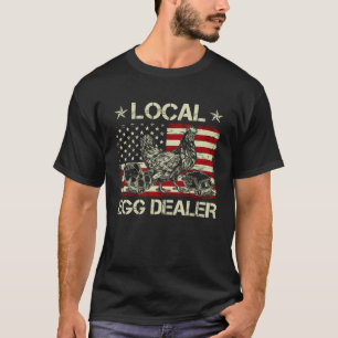 Support Your Local Egg Dealers Farmers Chicken T-Shirt
