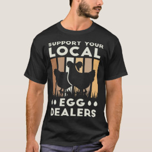 Support Your Local Egg Dealers Funny Chicken Lover T-Shirt