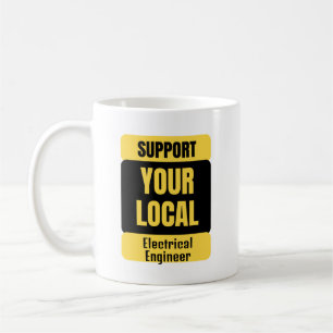 Support Your Local Electrical Engineer  Coffee Mug