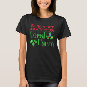 Support Your Local Farm Country Farmers Agricultur T-Shirt