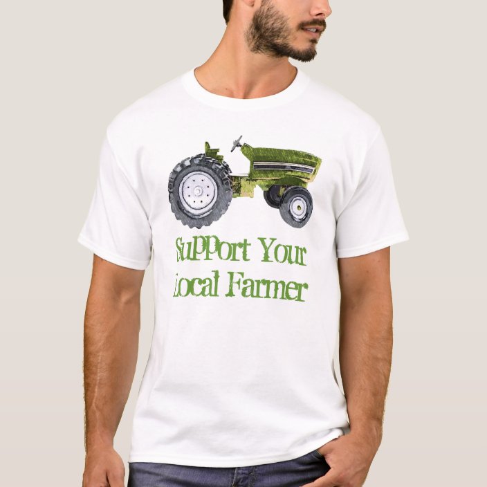 Support Your Local Farmer T-Shirt | Zazzle.co.uk