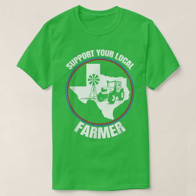 Support Your Local Farmer  Teas State Farmer  T-Shirt (Design Front)