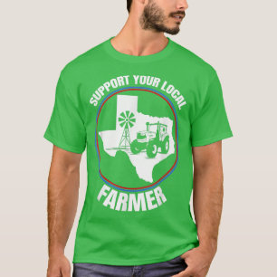 Support Your Local Farmer  Teas State Farmer  T-Shirt