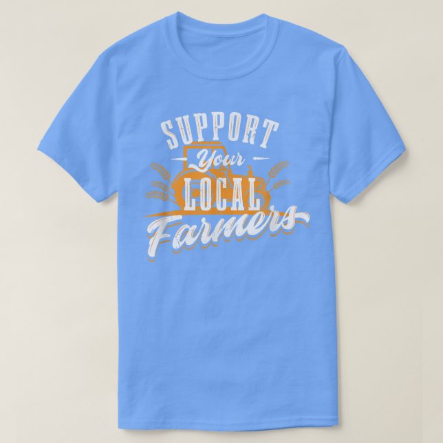 Support Your Local Farmer Tractor Grain  T-Shirt (Design Front)