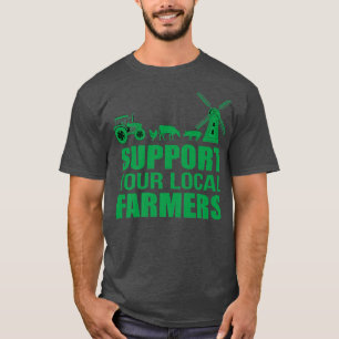 Support Your Local Farmers Agriculture Supporter F T-Shirt