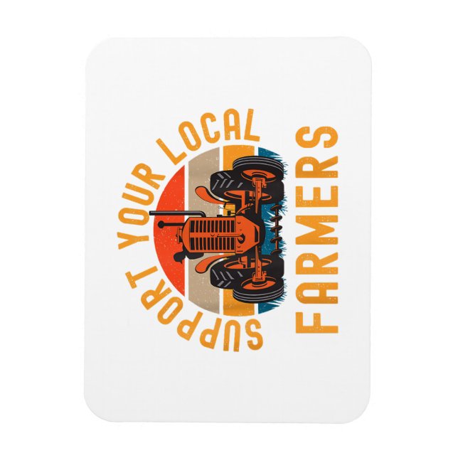 Support Your Local Farmers, Farm And Ranch Life Tr Magnet (Vertical)