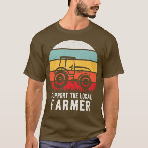 Support Your Local Farmers Farming Agriculture Far T-Shirt