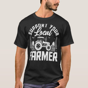 Support Your Local Farmers Farming Farmer Tractor T-Shirt