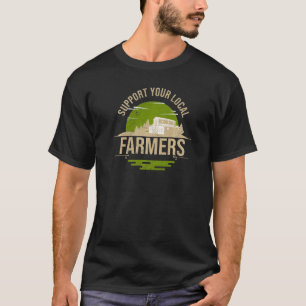 Support your Local Farmers Harvest Farming Barn Ca T-Shirt
