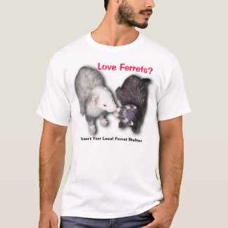 Support your local ferret shelter T-Shirt
