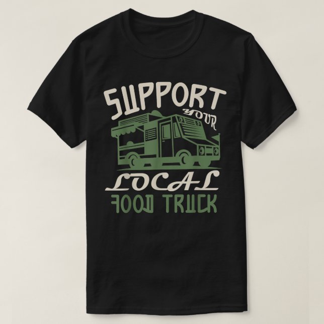 Support your local food truck for a Food trucker F T-Shirt (Design Front)