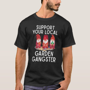 Support your local Garden Gangster Garden Gnomes L T-Shirt