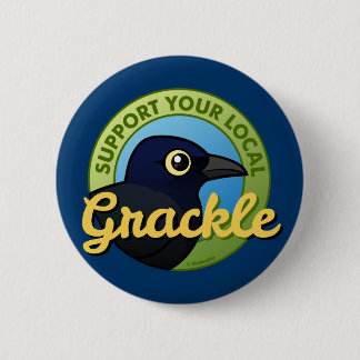 Support Your Local Grackle 6 Cm Round Badge