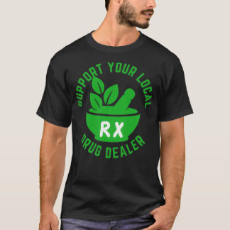 Support Your Local Herbal Medicine For Pharmacist T-Shirt