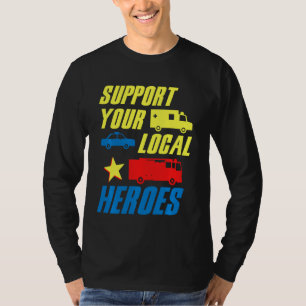 Support Your Local Heroes Medic Doctor Police Fire T-Shirt