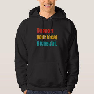 Support Your Local Homegirl Apparel Hoodie