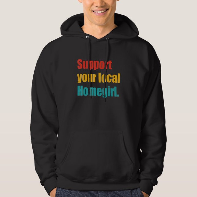 Support Your Local Homegirl Apparel Hoodie (Front)
