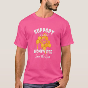 Support Your Local Honey Bee Save The Bees Apparel T-Shirt