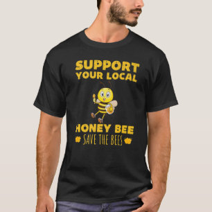 Support Your Local Honey Bee Save The Bees Beekeep T-Shirt